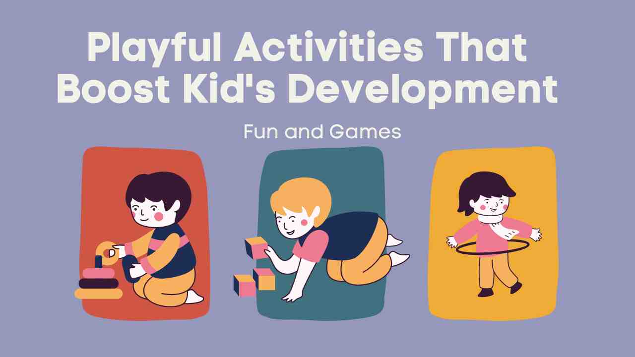 Playful Activities That Boost Kid's Development